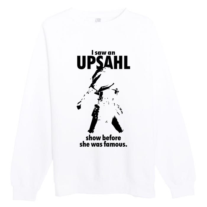 I Saw An Upsahl Show Before She Was Famous Premium Crewneck Sweatshirt