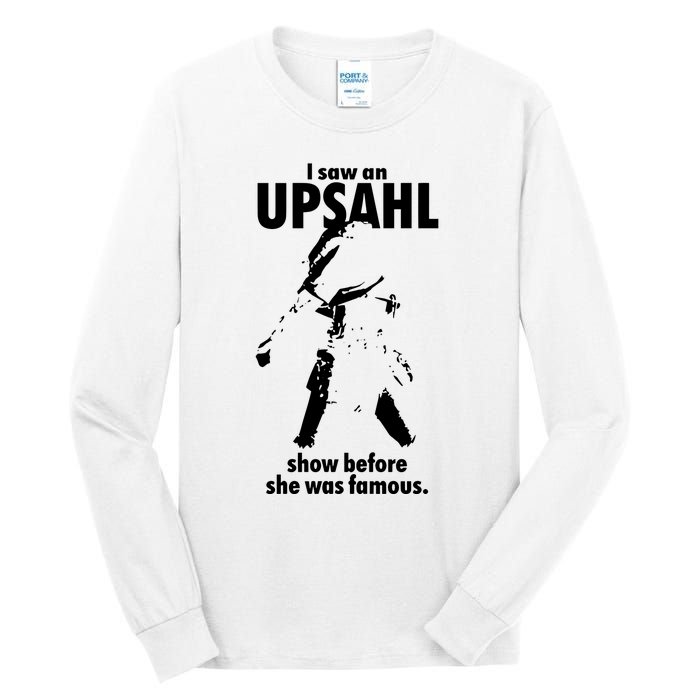 I Saw An Upsahl Show Before She Was Famous Tall Long Sleeve T-Shirt