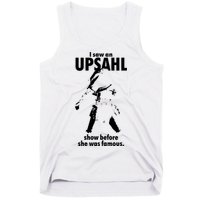 I Saw An Upsahl Show Before She Was Famous Tank Top