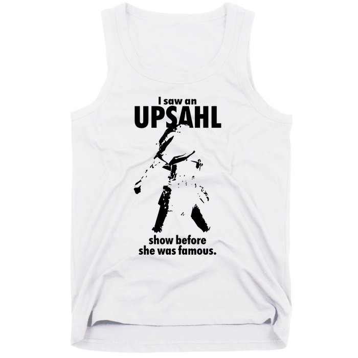 I Saw An Upsahl Show Before She Was Famous Tank Top