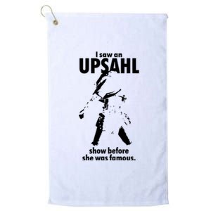 I Saw An Upsahl Show Before She Was Famous Platinum Collection Golf Towel