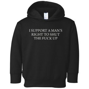 I Support A Mans Right To Shut The F Up Funny Meme Toddler Hoodie