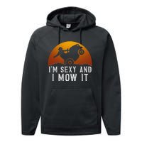 IM Sexy And I Mow It Lawnmower Lawn Mowing Gardener Performance Fleece Hoodie