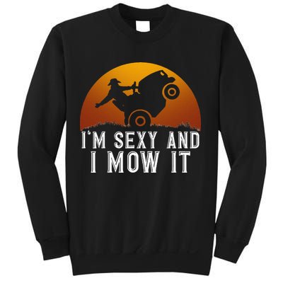 IM Sexy And I Mow It Lawnmower Lawn Mowing Gardener Sweatshirt