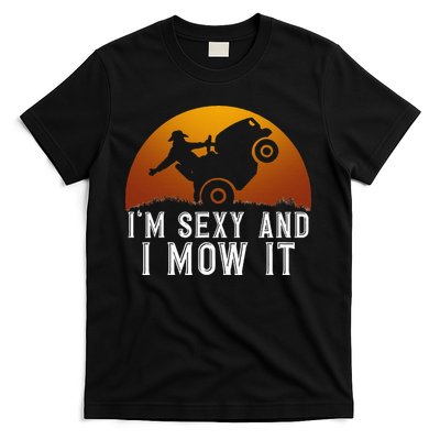 IM Sexy And I Mow It Lawnmower Lawn Mowing Gardener T-Shirt