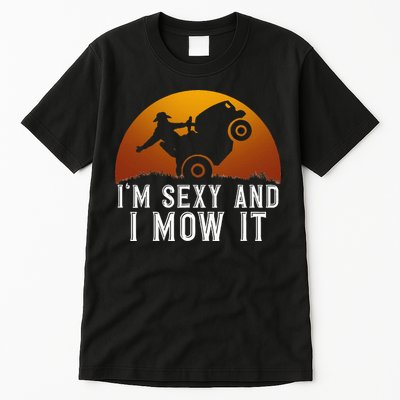 IM Sexy And I Mow It Lawnmower Lawn Mowing Gardener Tall T-Shirt