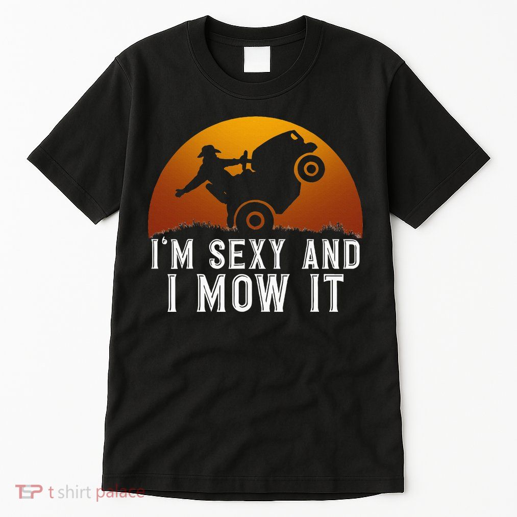 IM Sexy And I Mow It Lawnmower Lawn Mowing Gardener Tall T-Shirt