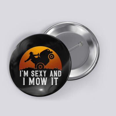 IM Sexy And I Mow It Lawnmower Lawn Mowing Gardener Button