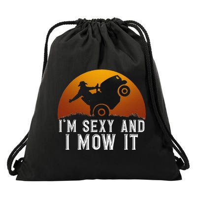 IM Sexy And I Mow It Lawnmower Lawn Mowing Gardener Drawstring Bag