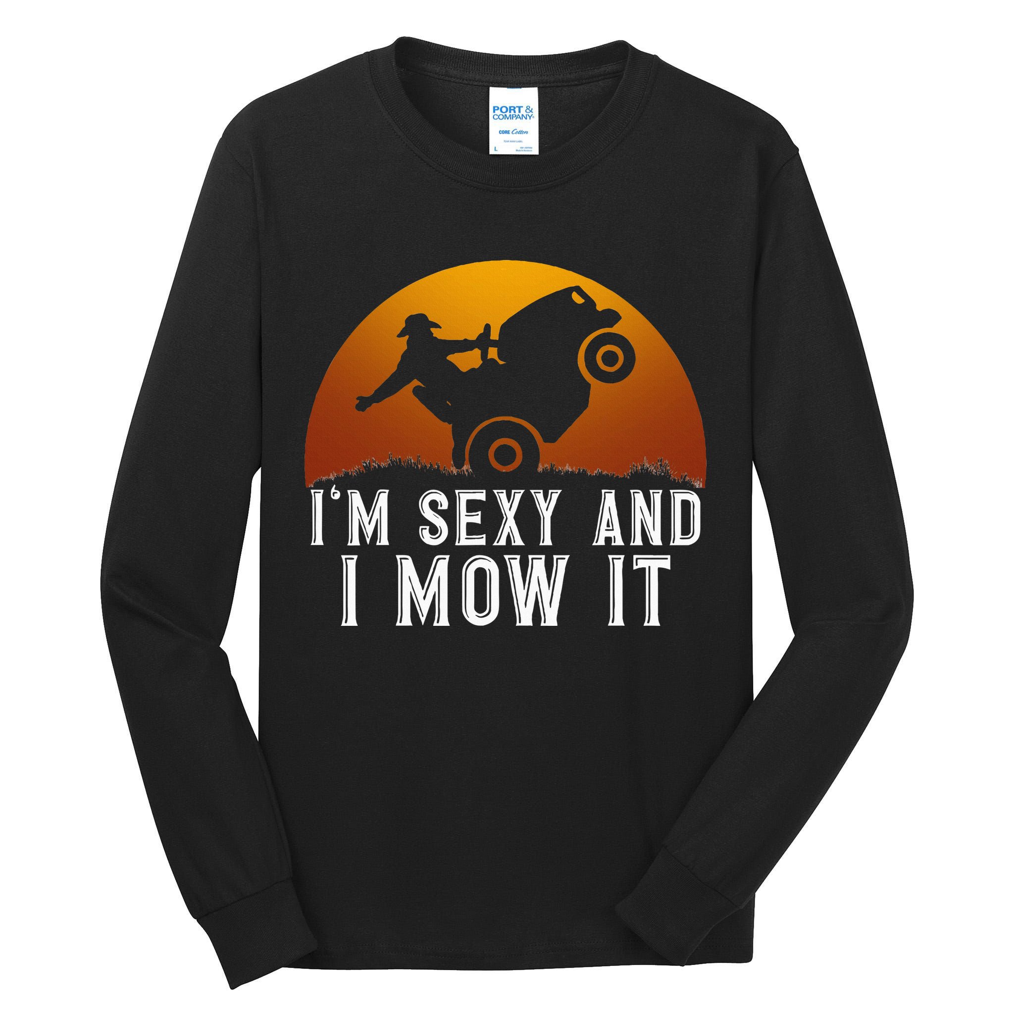 IM Sexy And I Mow It Lawnmower Lawn Mowing Gardener Tall Long Sleeve T-Shirt