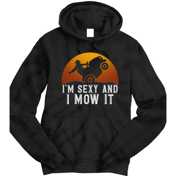 IM Sexy And I Mow It Lawnmower Lawn Mowing Gardener Tie Dye Hoodie