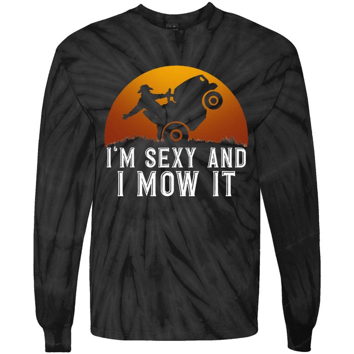 IM Sexy And I Mow It Lawnmower Lawn Mowing Gardener Tie-Dye Long Sleeve Shirt