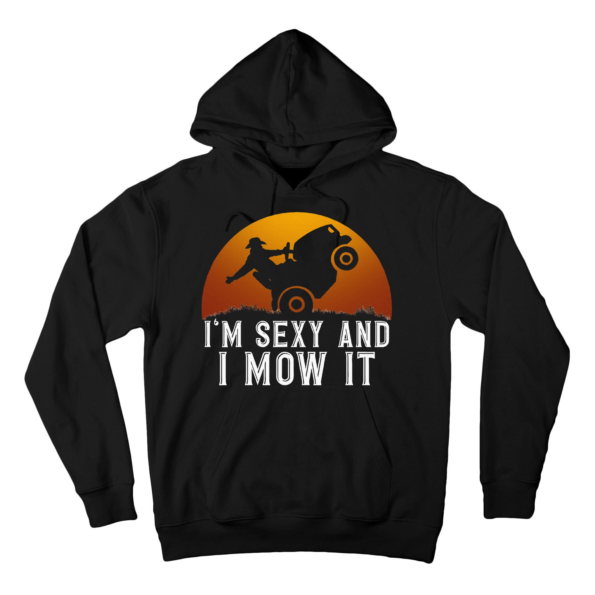 IM Sexy And I Mow It Lawnmower Lawn Mowing Gardener Tall Hoodie