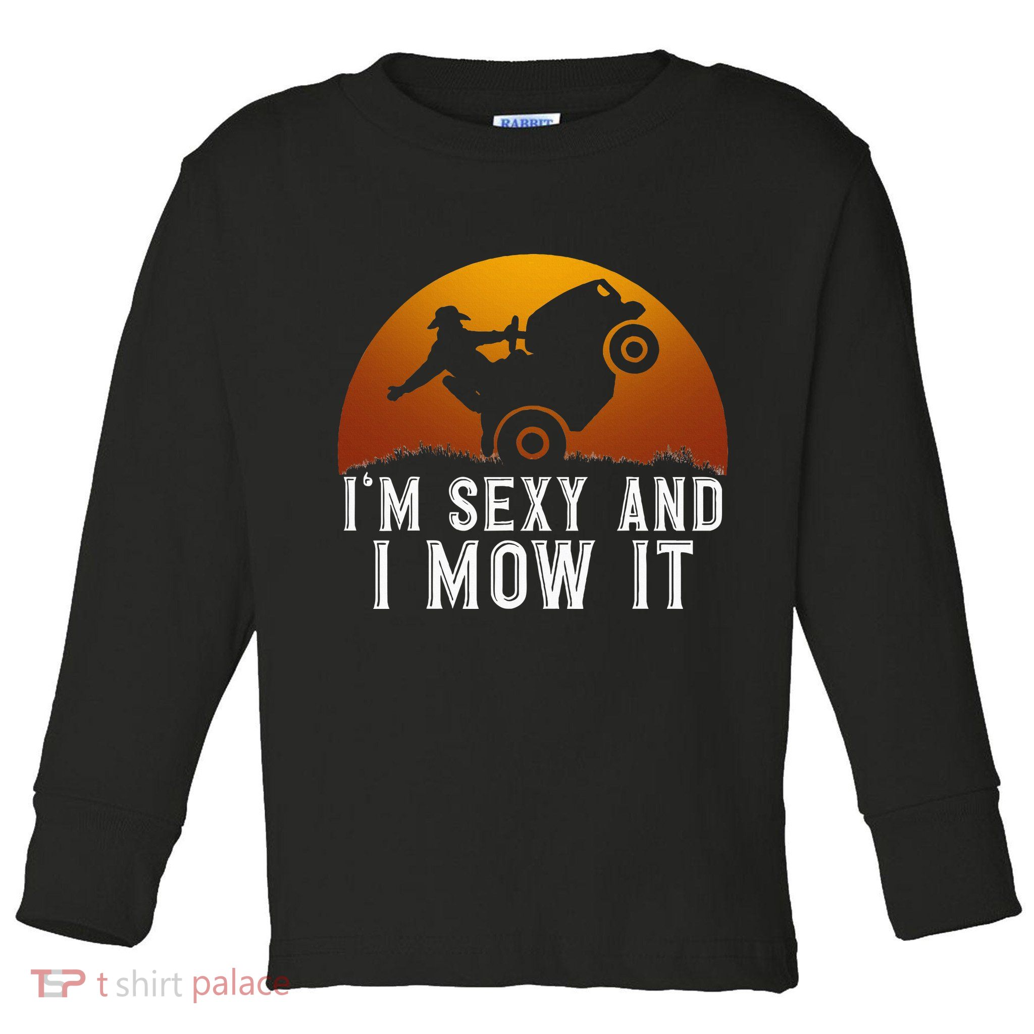 IM Sexy And I Mow It Lawnmower Lawn Mowing Gardener Toddler Long Sleeve Shirt