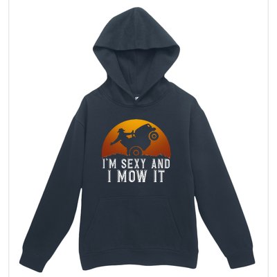 IM Sexy And I Mow It Lawnmower Lawn Mowing Gardener Urban Pullover Hoodie