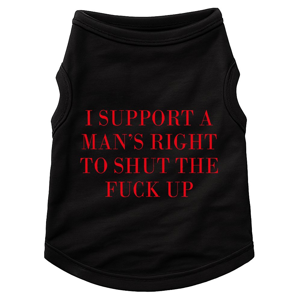 I Support A ManS Right To Shut The Fuck Up Doggie Tank