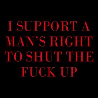 I Support A ManS Right To Shut The Fuck Up Backpack