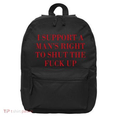 I Support A ManS Right To Shut The Fuck Up 16 in Basic Backpack