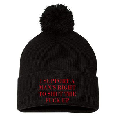 I Support A ManS Right To Shut The Fuck Up Pom Pom 12in Knit Beanie