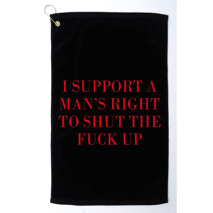 I Support A ManS Right To Shut The Fuck Up Golf Towel