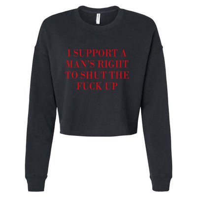 I Support A ManS Right To Shut The Fuck Up Cropped Pullover Crew