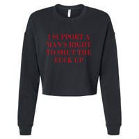 I Support A ManS Right To Shut The Fuck Up Cropped Pullover Crew