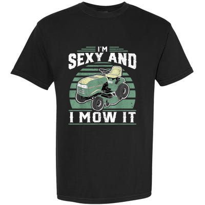 Im Sexy And I Mow It Funny Riding Mower Mowing Gift For Dad Garment-Dyed Heavyweight T-Shirt