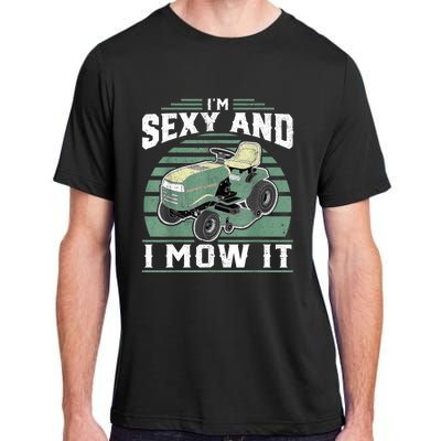 Im Sexy And I Mow It Funny Riding Mower Mowing Gift For Dad Adult ChromaSoft Performance T-Shirt