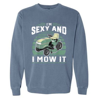 Im Sexy And I Mow It Funny Riding Mower Mowing Gift For Dad Garment-Dyed Sweatshirt