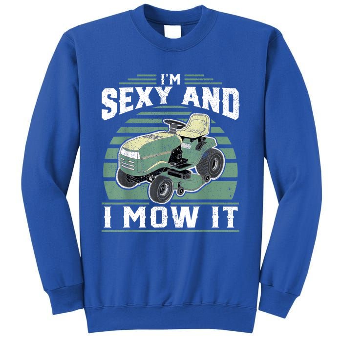 Im Sexy And I Mow It Funny Riding Mower Mowing Gift For Dad Sweatshirt