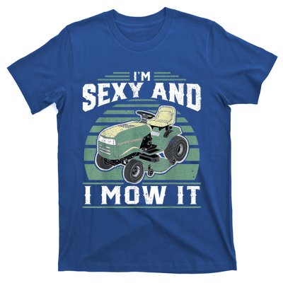 Im Sexy And I Mow It Funny Riding Mower Mowing Gift For Dad T-Shirt