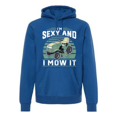 Im Sexy And I Mow It Funny Riding Mower Mowing Gift For Dad Premium Hoodie