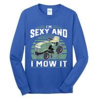 Im Sexy And I Mow It Funny Riding Mower Mowing Gift For Dad Tall Long Sleeve T-Shirt