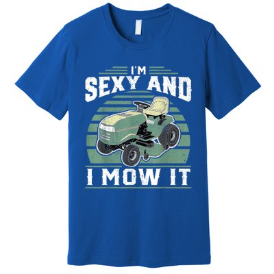 Im Sexy And I Mow It Funny Riding Mower Mowing Gift For Dad Premium T-Shirt