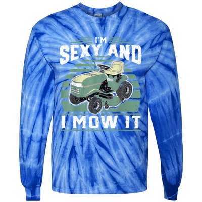 Im Sexy And I Mow It Funny Riding Mower Mowing Gift For Dad Tie-Dye Long Sleeve Shirt