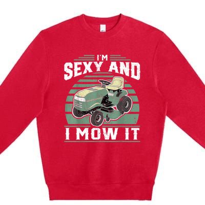 Im Sexy And I Mow It Funny Riding Mower Mowing Gift For Dad Premium Crewneck Sweatshirt