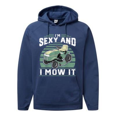 Im Sexy And I Mow It Funny Riding Mower Mowing Gift For Dad Performance Fleece Hoodie