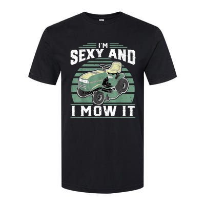 Im Sexy And I Mow It Funny Riding Mower Mowing Gift For Dad Softstyle CVC T-Shirt