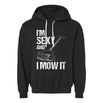 IM Sexy And I Mow It Lawn Mowing Landscapers Garment-Dyed Fleece Hoodie