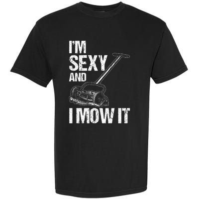 IM Sexy And I Mow It Lawn Mowing Landscapers Garment-Dyed Heavyweight T-Shirt