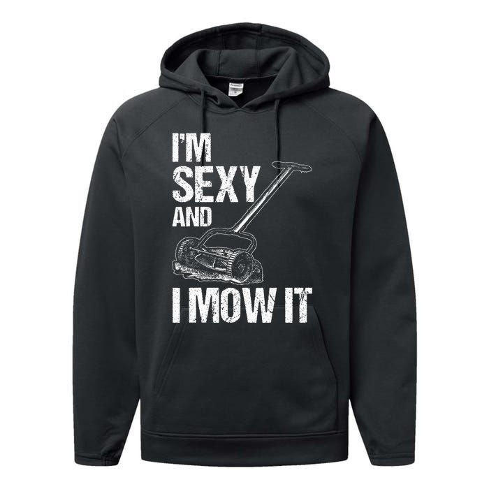 IM Sexy And I Mow It Lawn Mowing Landscapers Performance Fleece Hoodie