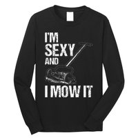 IM Sexy And I Mow It Lawn Mowing Landscapers Long Sleeve Shirt