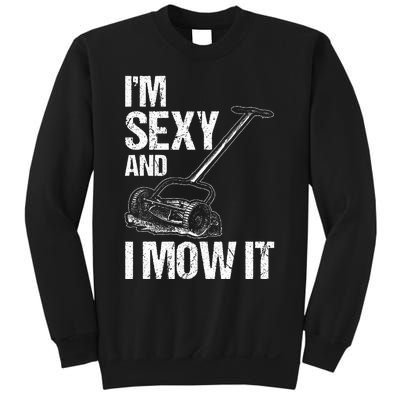 IM Sexy And I Mow It Lawn Mowing Landscapers Sweatshirt