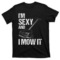 IM Sexy And I Mow It Lawn Mowing Landscapers T-Shirt