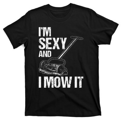 IM Sexy And I Mow It Lawn Mowing Landscapers T-Shirt