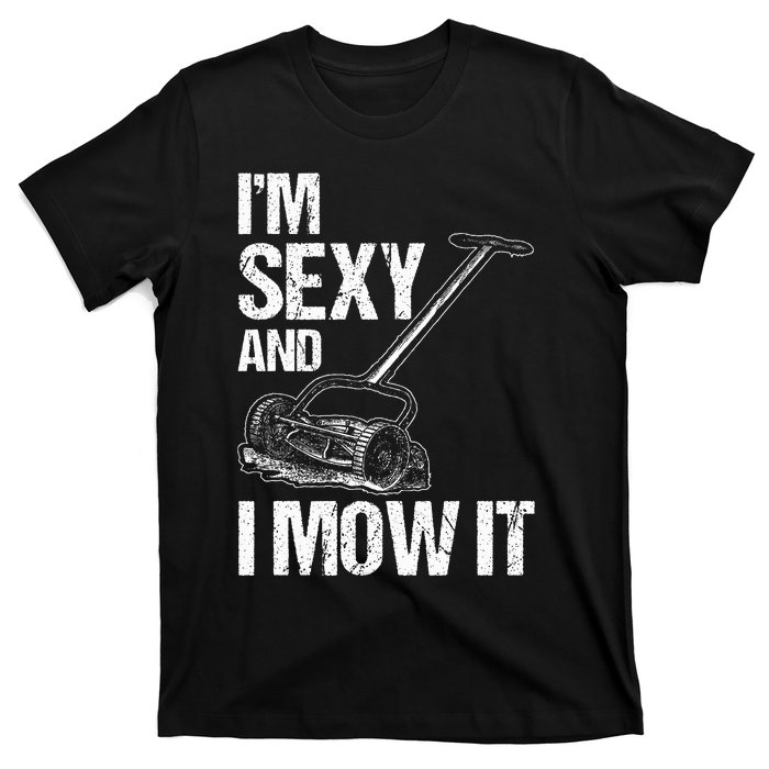 IM Sexy And I Mow It Lawn Mowing Landscapers T-Shirt