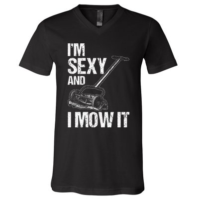 IM Sexy And I Mow It Lawn Mowing Landscapers V-Neck T-Shirt