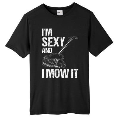 IM Sexy And I Mow It Lawn Mowing Landscapers Tall Fusion ChromaSoft Performance T-Shirt