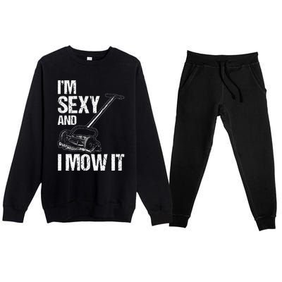 IM Sexy And I Mow It Lawn Mowing Landscapers Premium Crewneck Sweatsuit Set