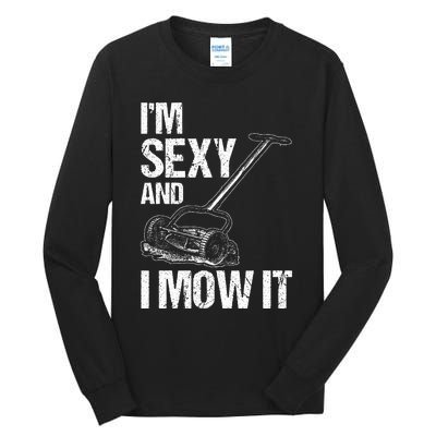 IM Sexy And I Mow It Lawn Mowing Landscapers Tall Long Sleeve T-Shirt